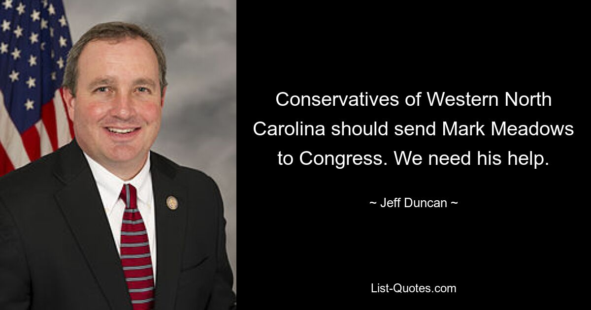 Conservatives of Western North Carolina should send Mark Meadows to Congress. We need his help. — © Jeff Duncan