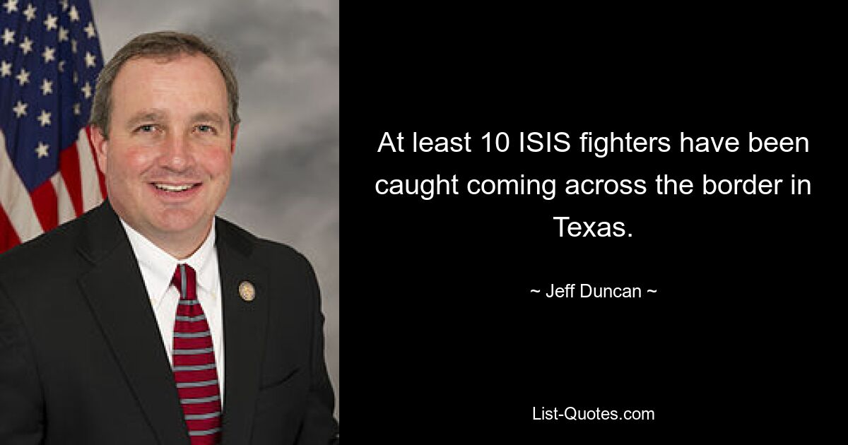 At least 10 ISIS fighters have been caught coming across the border in Texas. — © Jeff Duncan