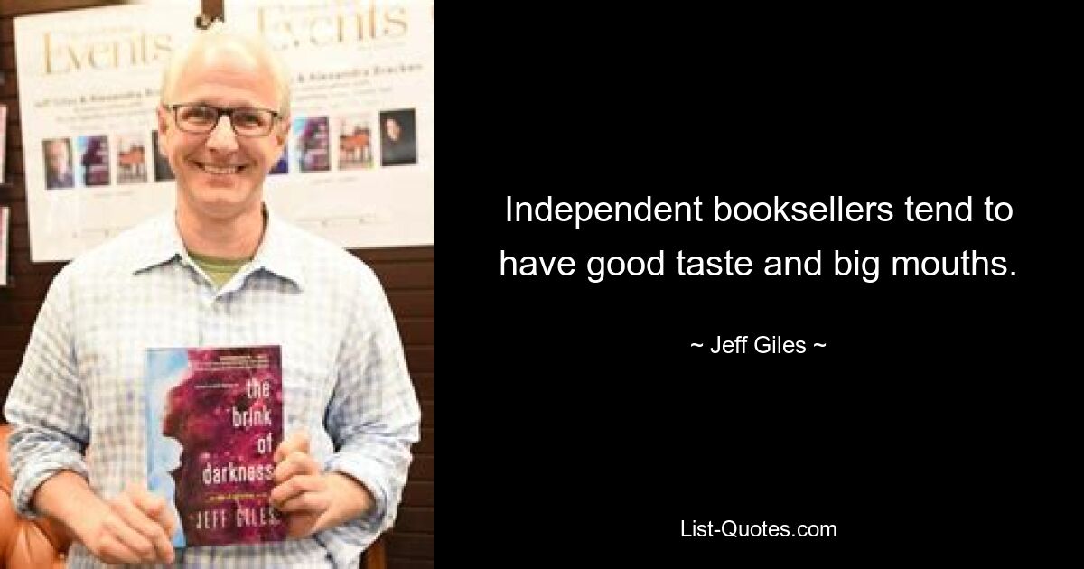 Independent booksellers tend to have good taste and big mouths. — © Jeff Giles