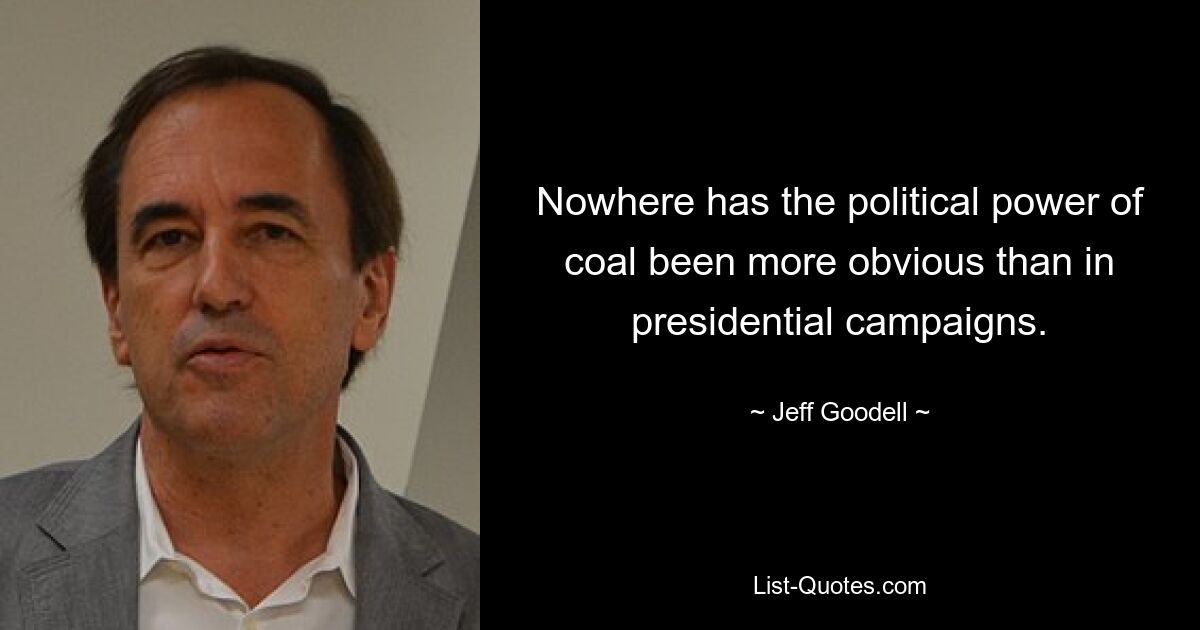 Nowhere has the political power of coal been more obvious than in presidential campaigns. — © Jeff Goodell