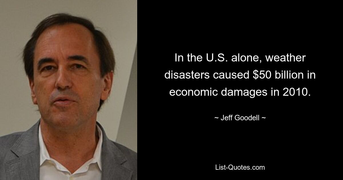 In the U.S. alone, weather disasters caused $50 billion in economic damages in 2010. — © Jeff Goodell