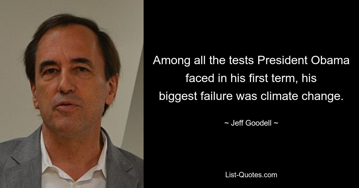 Among all the tests President Obama faced in his first term, his biggest failure was climate change. — © Jeff Goodell