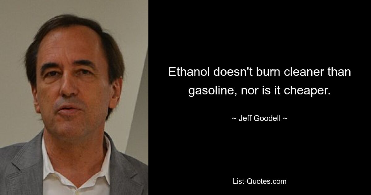 Ethanol doesn't burn cleaner than gasoline, nor is it cheaper. — © Jeff Goodell