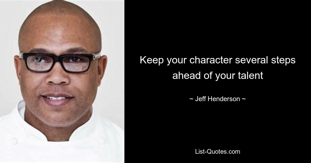 Keep your character several steps ahead of your talent — © Jeff Henderson