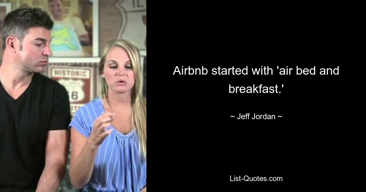 Airbnb started with 'air bed and breakfast.' — © Jeff Jordan