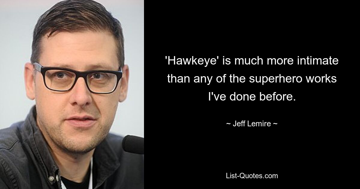 'Hawkeye' is much more intimate than any of the superhero works I've done before. — © Jeff Lemire