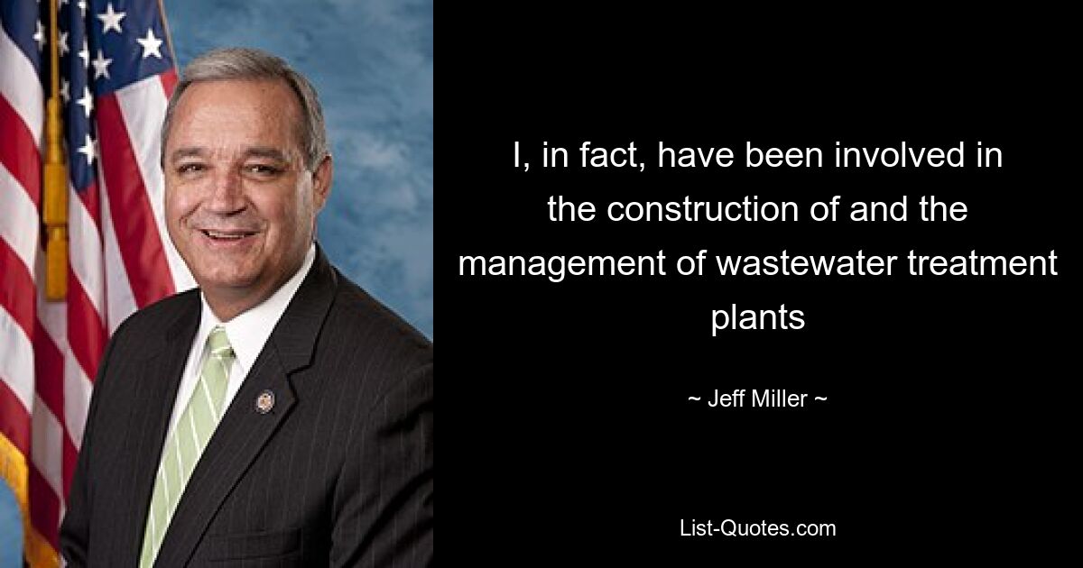 I, in fact, have been involved in the construction of and the management of wastewater treatment plants — © Jeff Miller