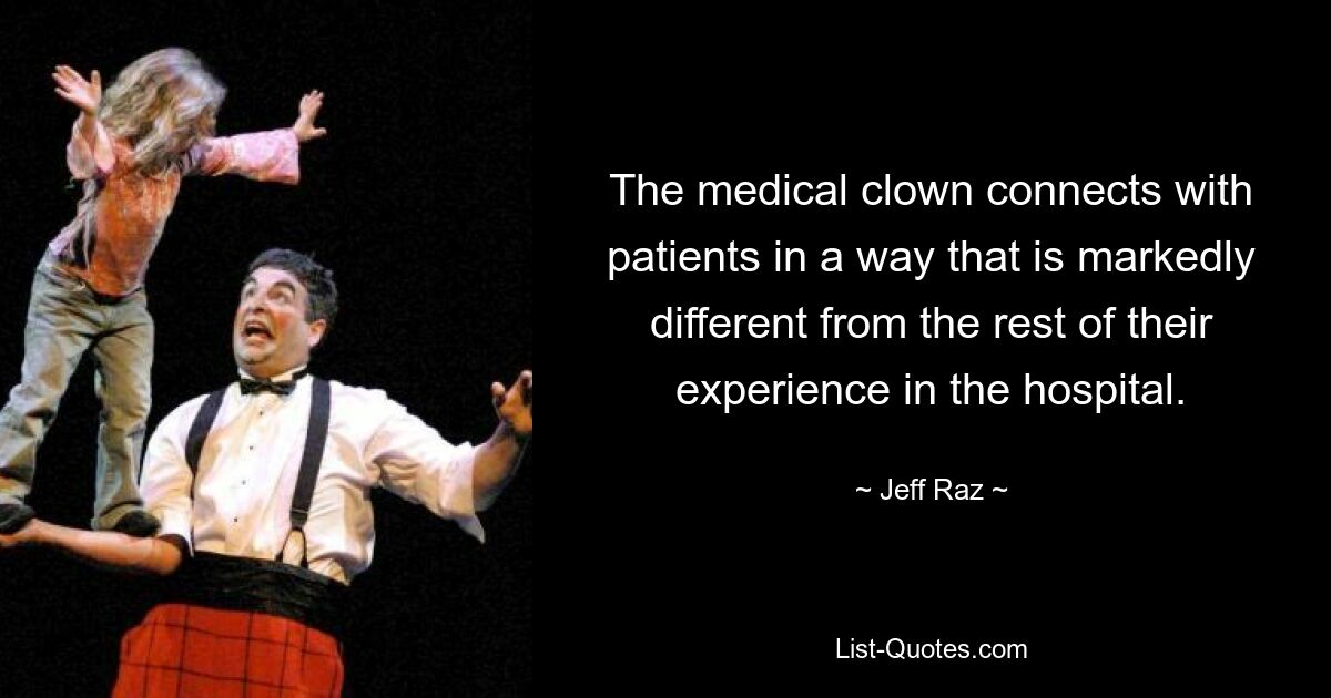 The medical clown connects with patients in a way that is markedly different from the rest of their experience in the hospital. — © Jeff Raz