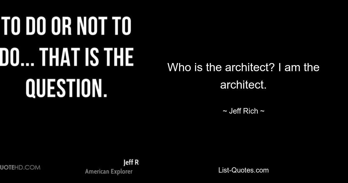 Who is the architect? I am the architect. — © Jeff Rich