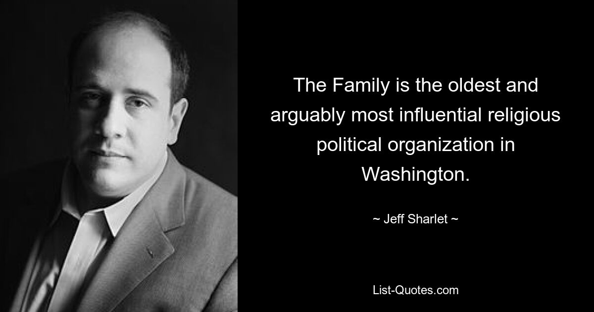 The Family is the oldest and arguably most influential religious political organization in Washington. — © Jeff Sharlet