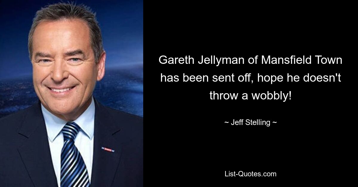 Gareth Jellyman of Mansfield Town has been sent off, hope he doesn't throw a wobbly! — © Jeff Stelling