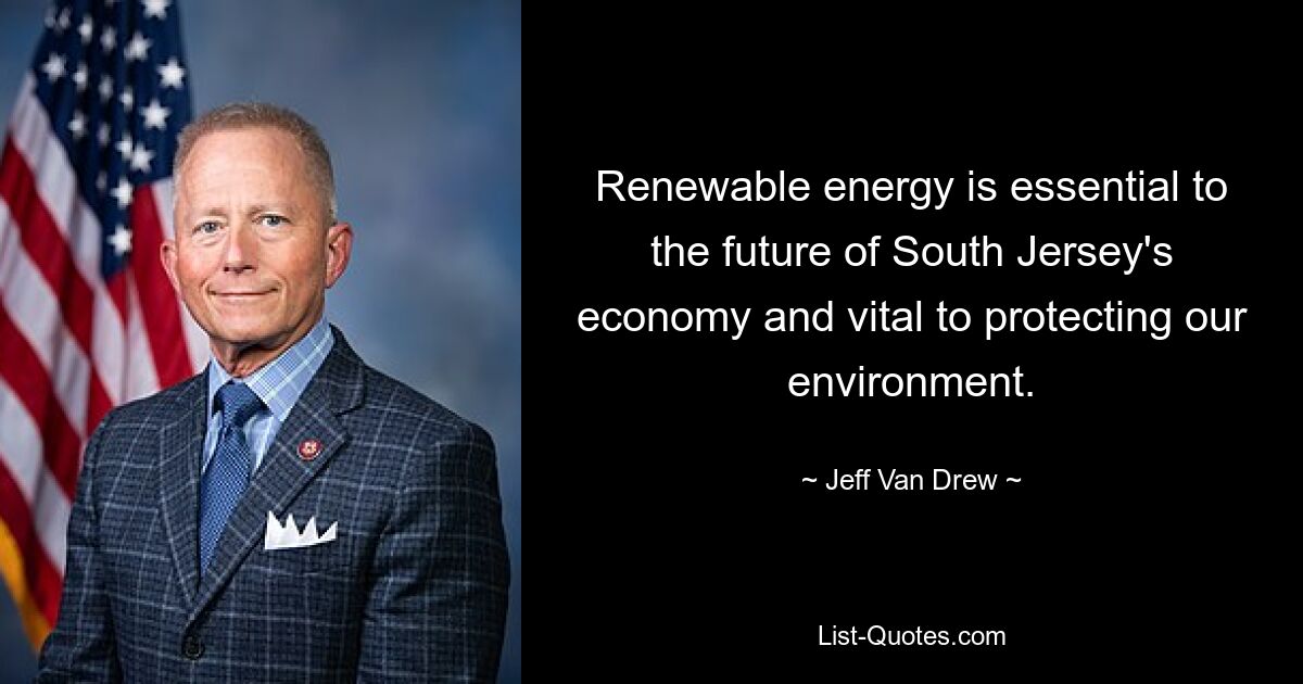 Renewable energy is essential to the future of South Jersey's economy and vital to protecting our environment. — © Jeff Van Drew