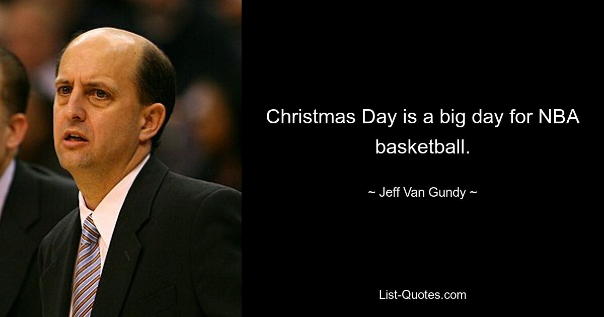 Christmas Day is a big day for NBA basketball. — © Jeff Van Gundy