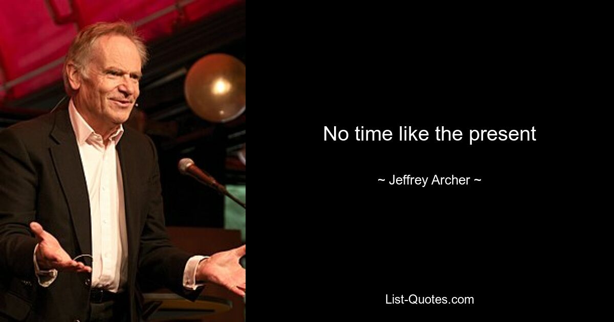 No time like the present — © Jeffrey Archer