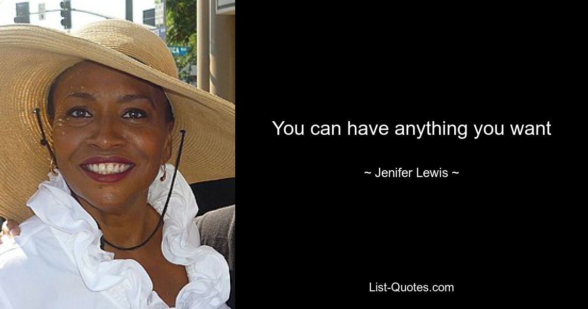 You can have anything you want — © Jenifer Lewis