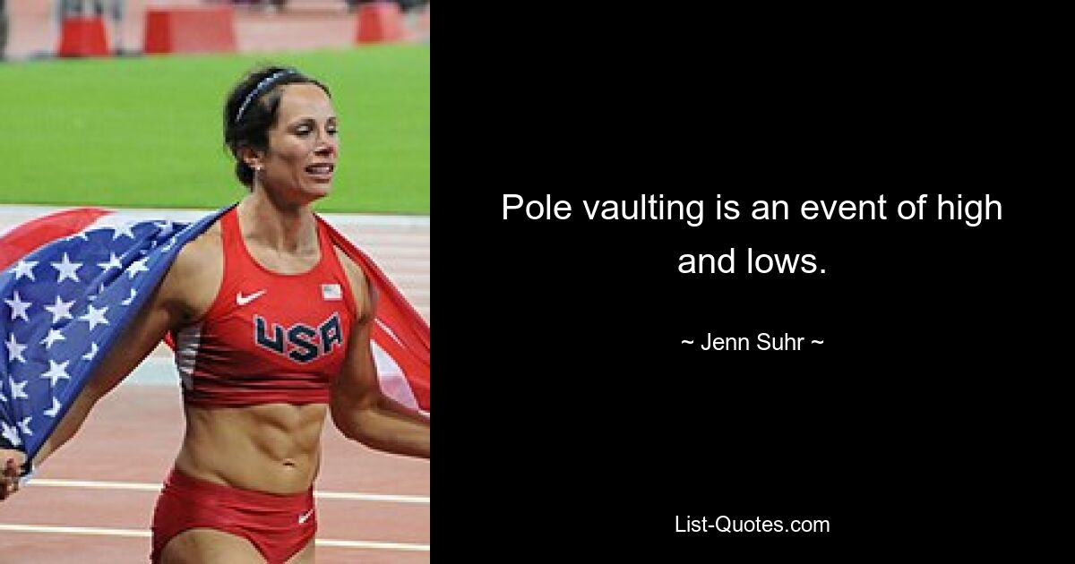 Pole vaulting is an event of high and lows. — © Jenn Suhr