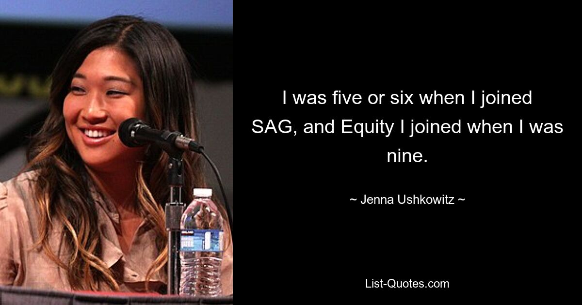 I was five or six when I joined SAG, and Equity I joined when I was nine. — © Jenna Ushkowitz