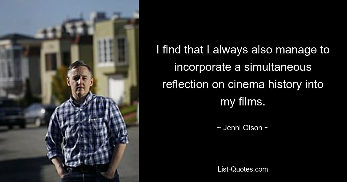 I find that I always also manage to incorporate a simultaneous reflection on cinema history into my films. — © Jenni Olson