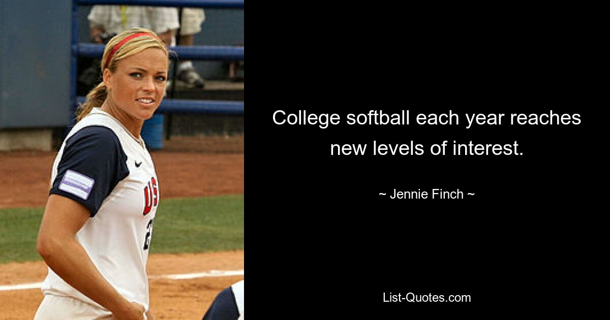 College softball each year reaches new levels of interest. — © Jennie Finch