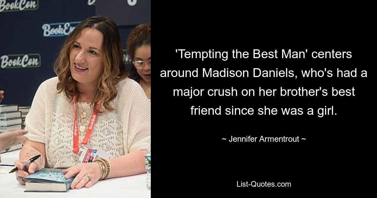 'Tempting the Best Man' centers around Madison Daniels, who's had a major crush on her brother's best friend since she was a girl. — © Jennifer Armentrout