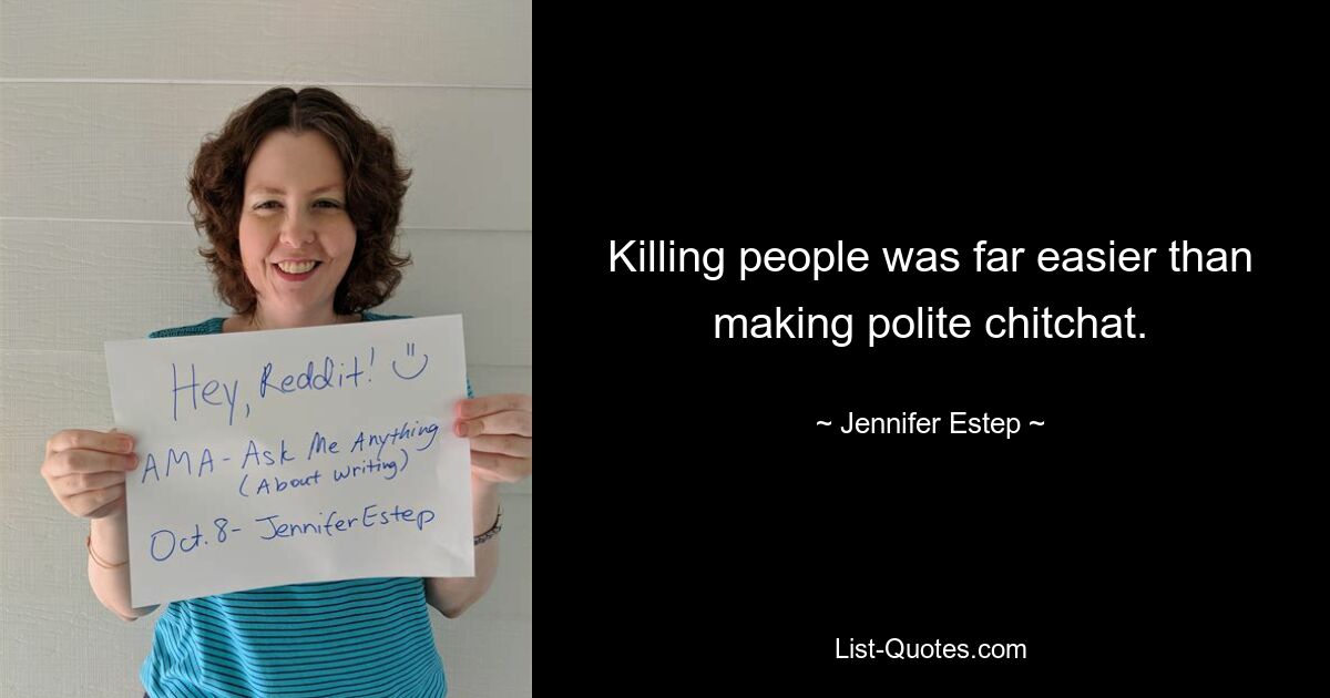 Killing people was far easier than making polite chitchat. — © Jennifer Estep