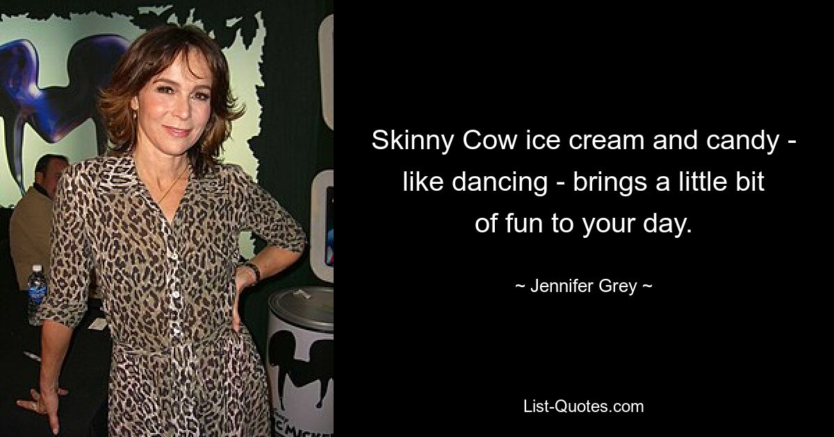 Skinny Cow ice cream and candy - like dancing - brings a little bit of fun to your day. — © Jennifer Grey