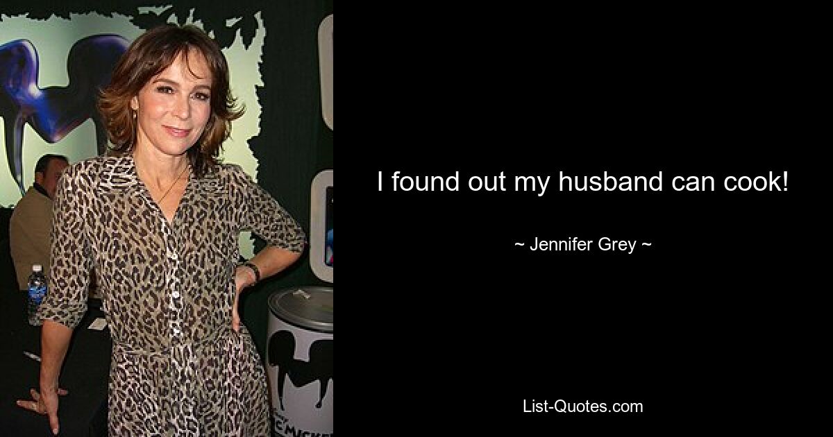 I found out my husband can cook! — © Jennifer Grey