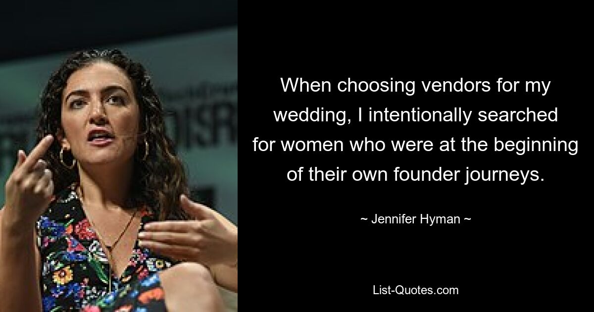 When choosing vendors for my wedding, I intentionally searched for women who were at the beginning of their own founder journeys. — © Jennifer Hyman