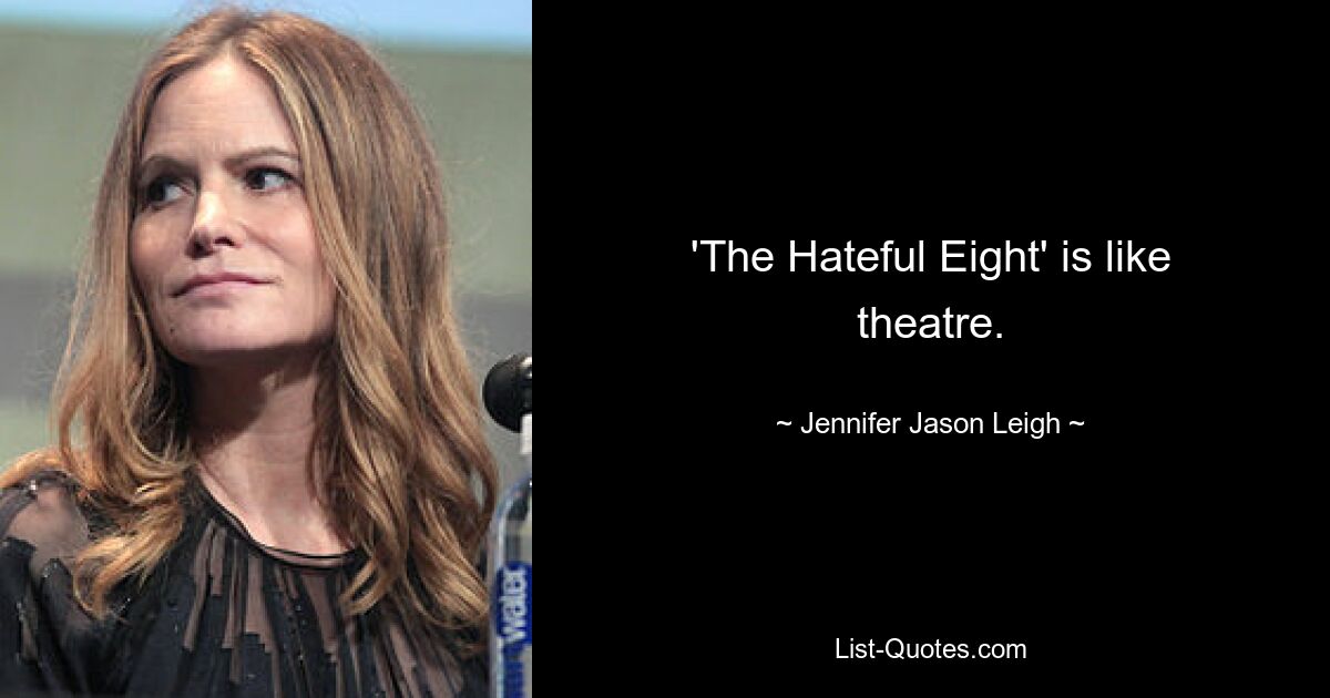 'The Hateful Eight' is like theatre. — © Jennifer Jason Leigh