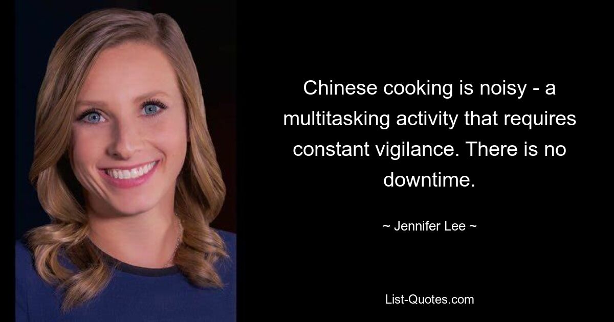 Chinese cooking is noisy - a multitasking activity that requires constant vigilance. There is no downtime. — © Jennifer Lee