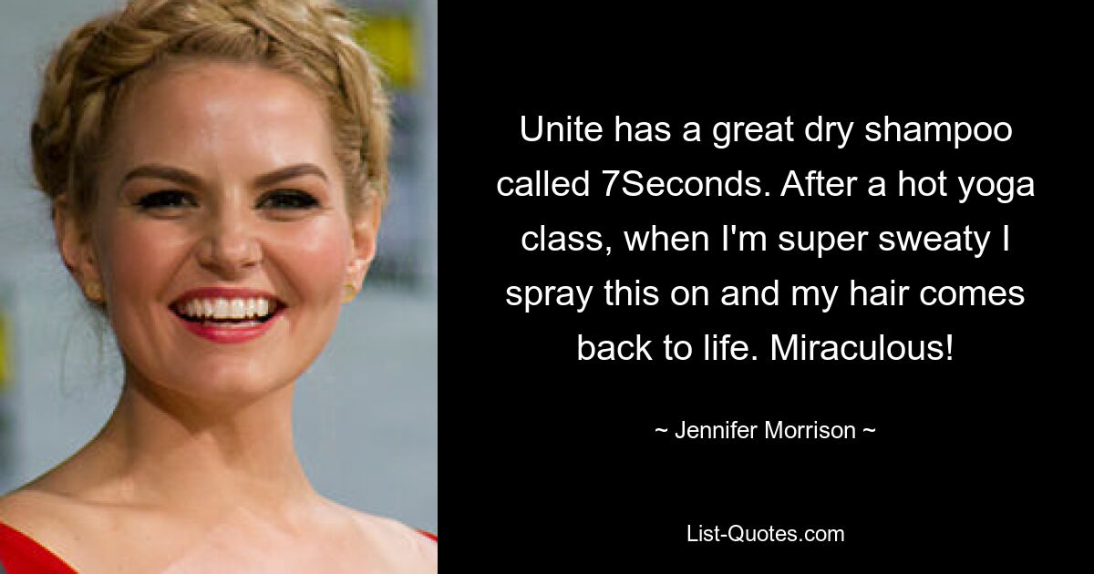 Unite has a great dry shampoo called 7Seconds. After a hot yoga class, when I'm super sweaty I spray this on and my hair comes back to life. Miraculous! — © Jennifer Morrison