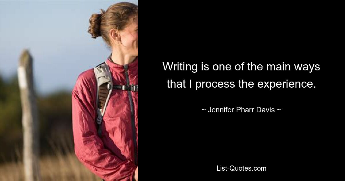 Writing is one of the main ways that I process the experience. — © Jennifer Pharr Davis