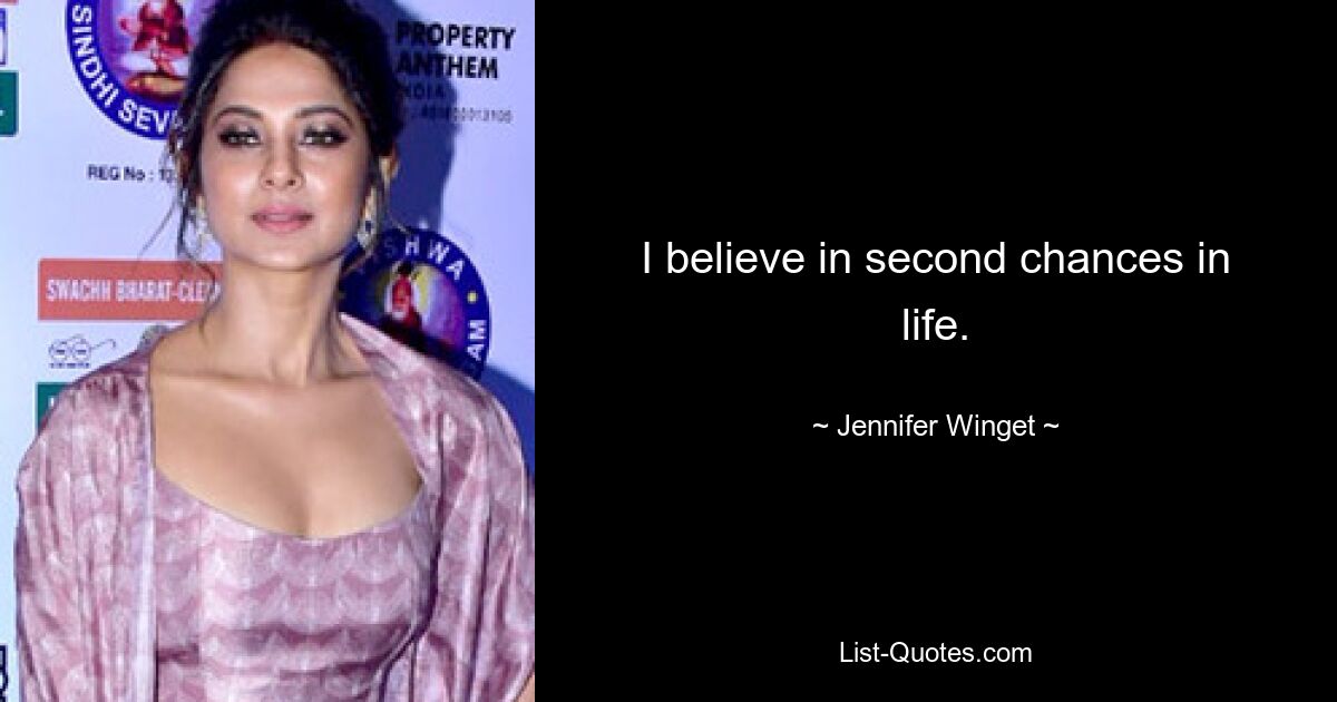 I believe in second chances in life. — © Jennifer Winget