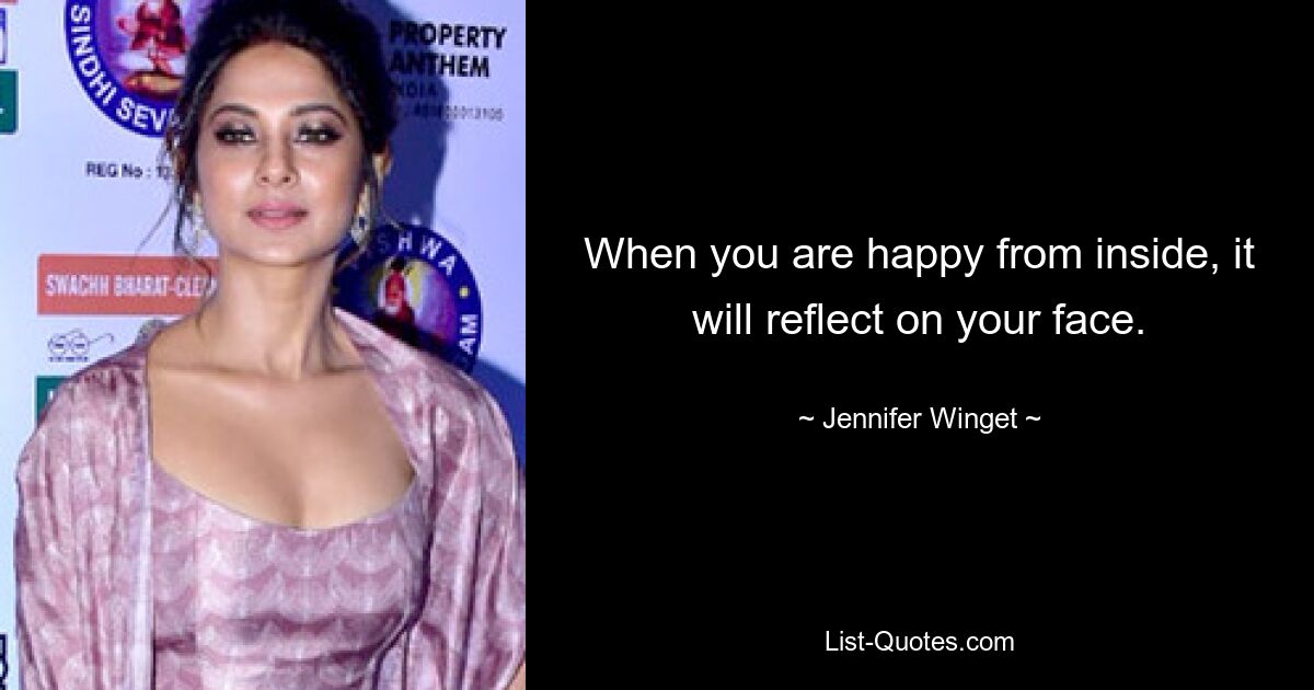 When you are happy from inside, it will reflect on your face. — © Jennifer Winget