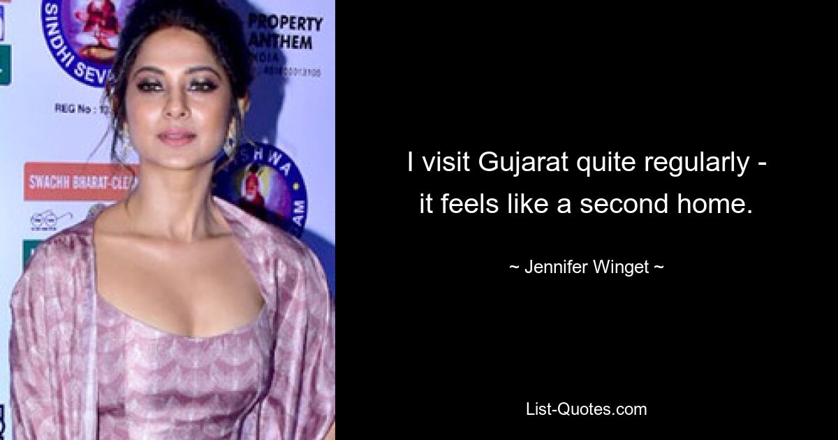 I visit Gujarat quite regularly - it feels like a second home. — © Jennifer Winget