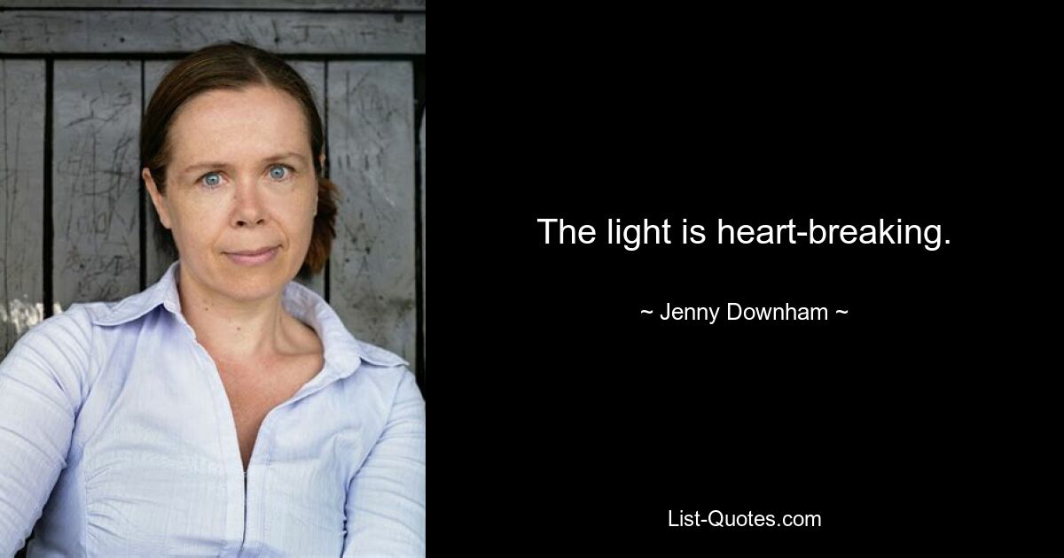 The light is heart-breaking. — © Jenny Downham