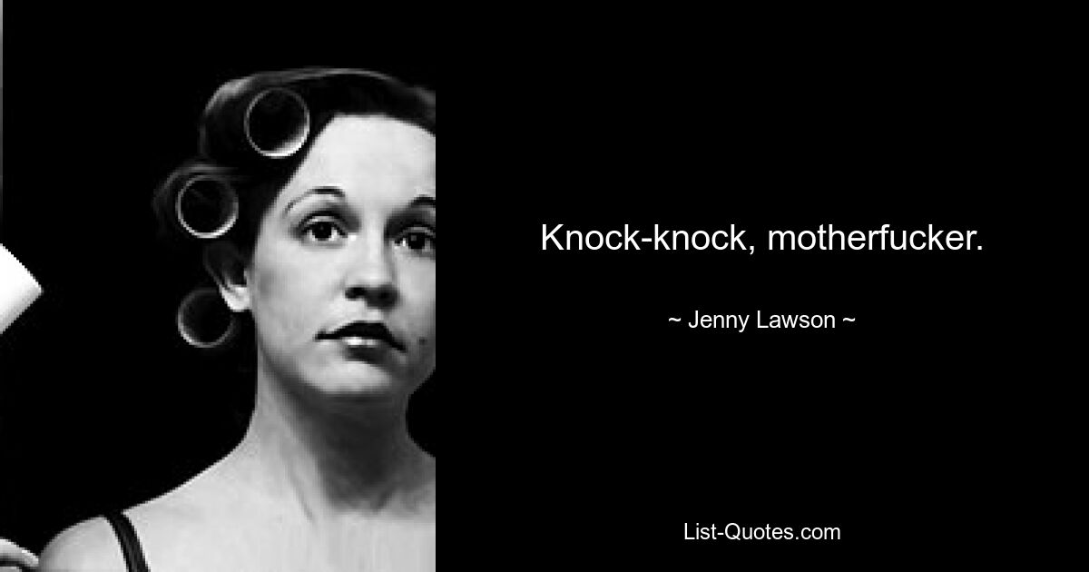 Knock-knock, motherfucker. — © Jenny Lawson