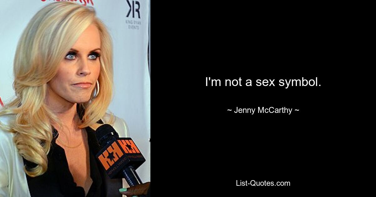 I'm not a sex symbol. — © Jenny McCarthy