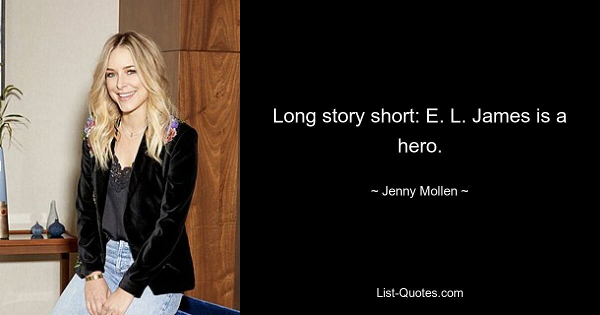 Long story short: E. L. James is a hero. — © Jenny Mollen