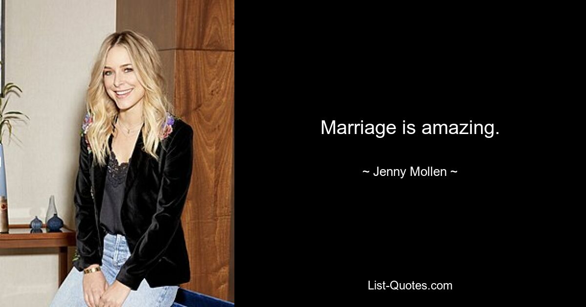 Marriage is amazing. — © Jenny Mollen