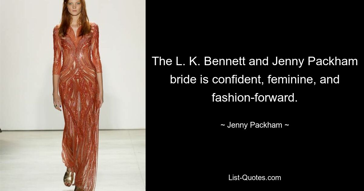 The L. K. Bennett and Jenny Packham bride is confident, feminine, and fashion-forward. — © Jenny Packham