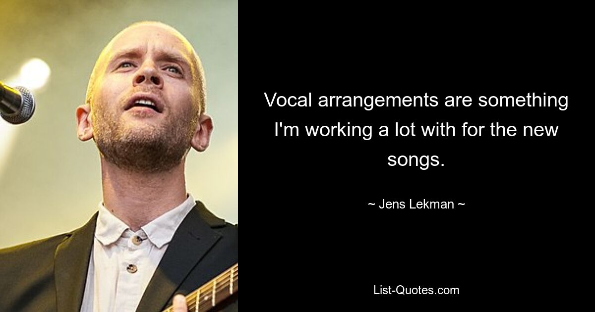 Vocal arrangements are something I'm working a lot with for the new songs. — © Jens Lekman