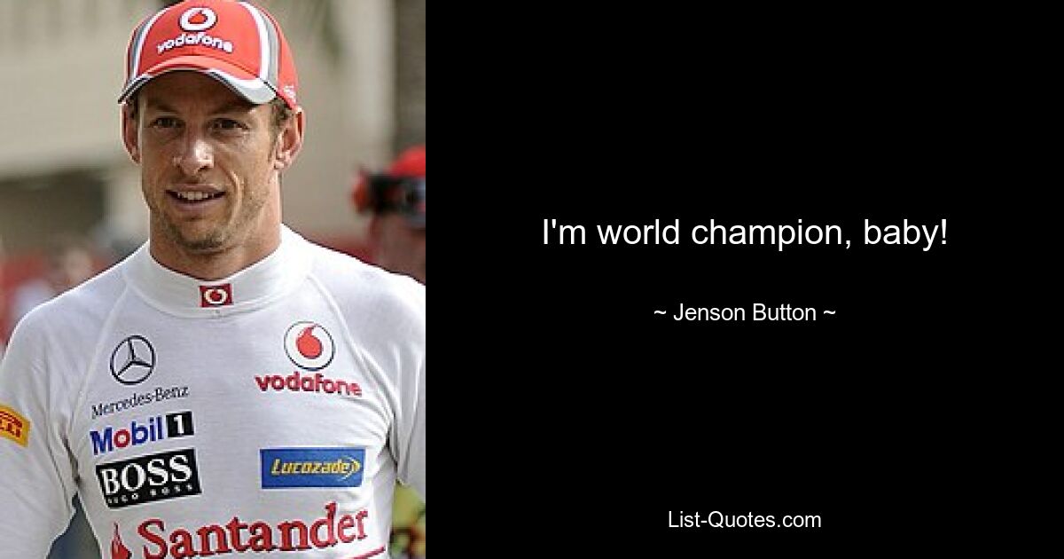 I'm world champion, baby! — © Jenson Button