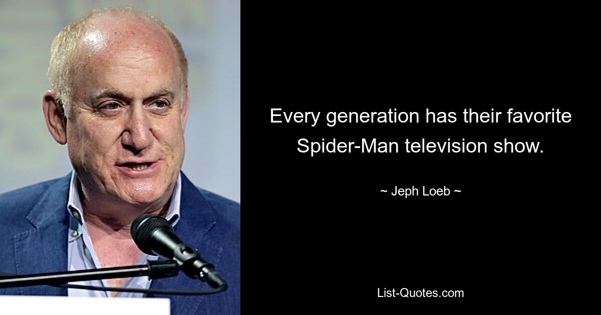 Every generation has their favorite Spider-Man television show. — © Jeph Loeb