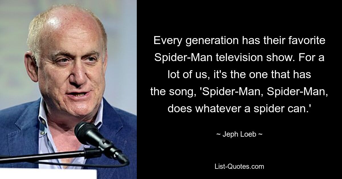 Jede Generation hat ihre Lieblings-Spider-Man-Fernsehsendung. Für viele von uns ist es das Lied mit dem Lied „Spider-Man, Spider-Man, tut, was eine Spinne kann.“ — © Jeph Loeb 