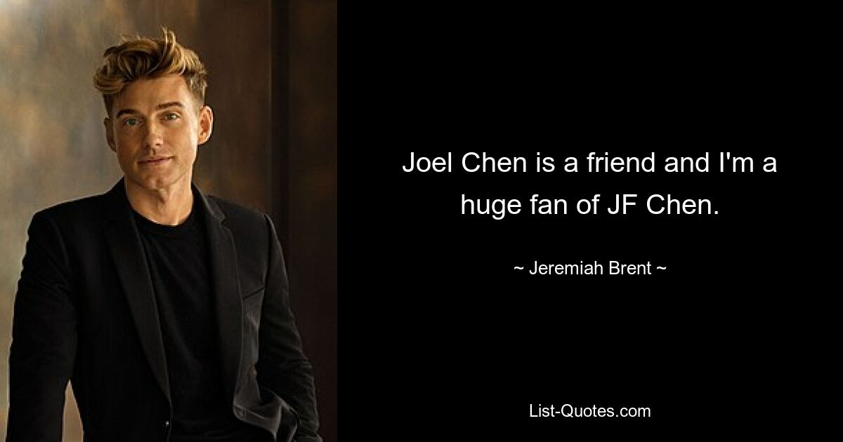 Joel Chen is a friend and I'm a huge fan of JF Chen. — © Jeremiah Brent