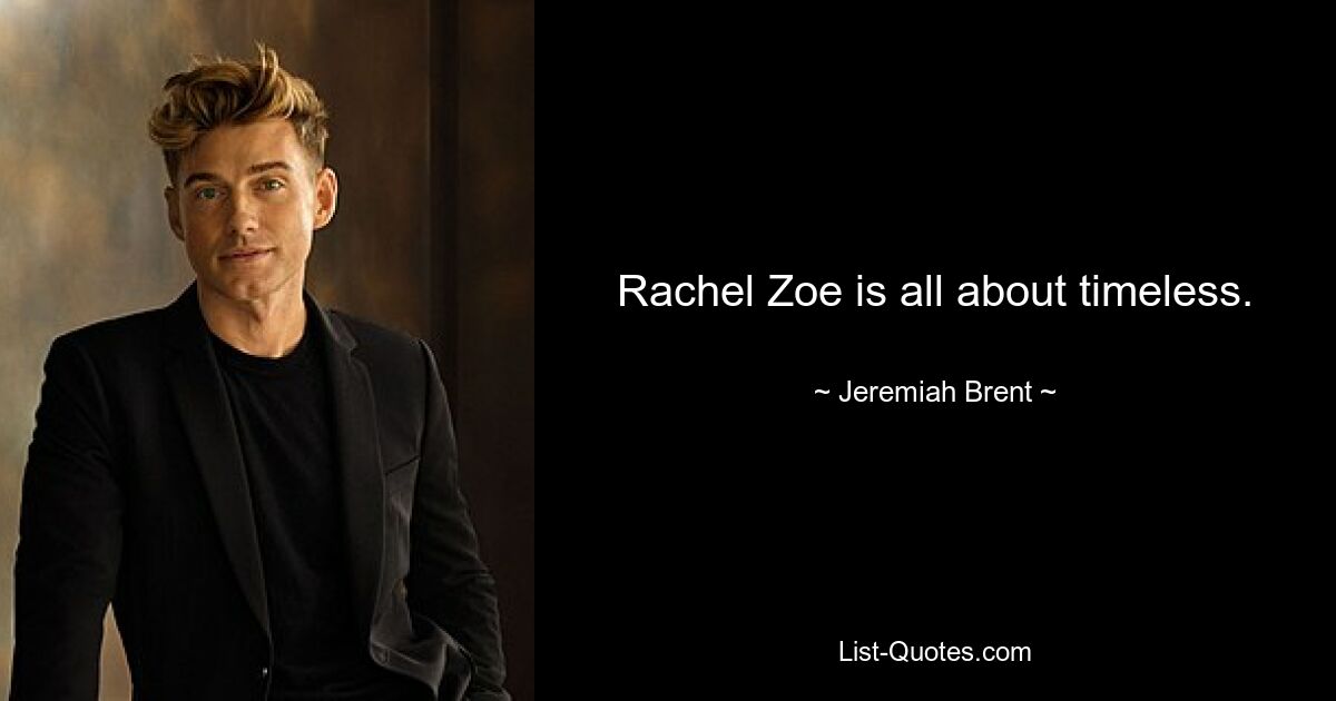 Rachel Zoe is all about timeless. — © Jeremiah Brent