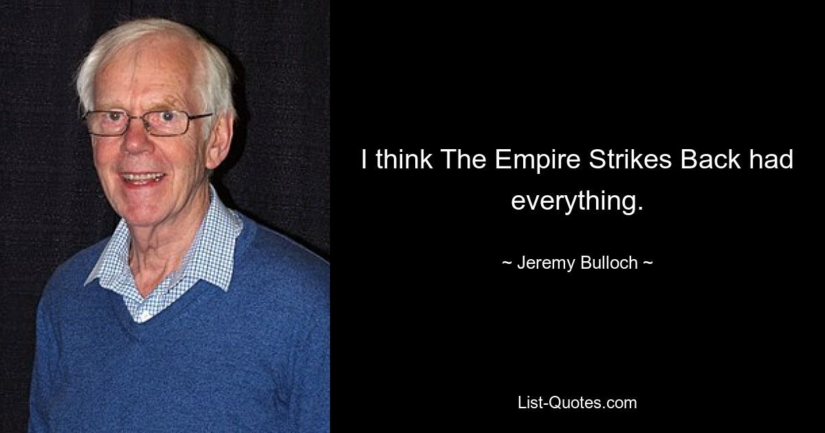 I think The Empire Strikes Back had everything. — © Jeremy Bulloch