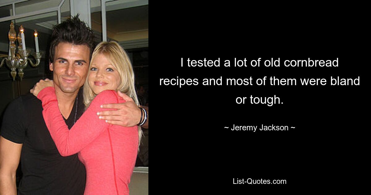 I tested a lot of old cornbread recipes and most of them were bland or tough. — © Jeremy Jackson