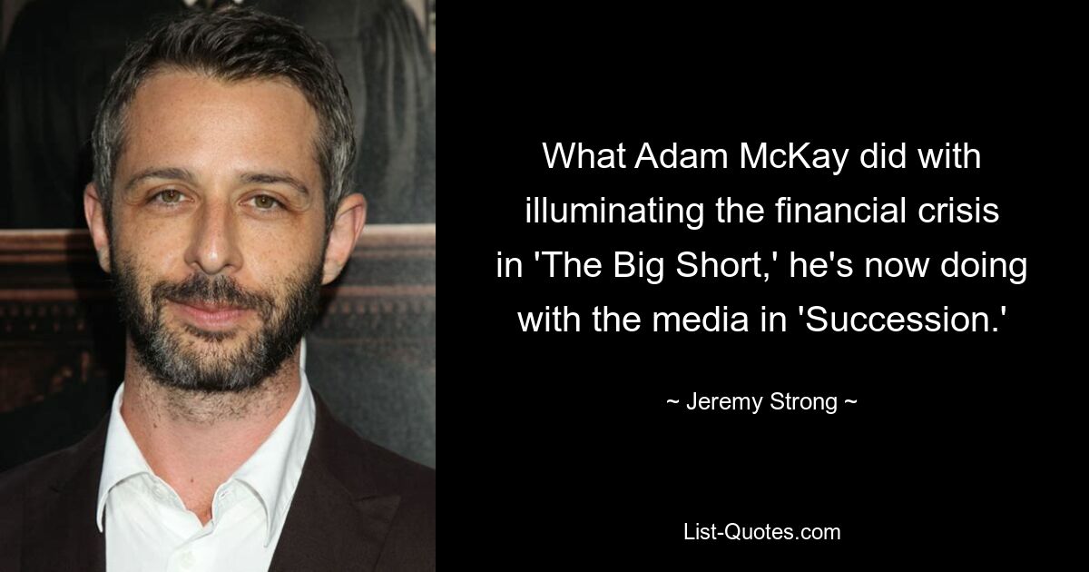 What Adam McKay did with illuminating the financial crisis in 'The Big Short,' he's now doing with the media in 'Succession.' — © Jeremy Strong